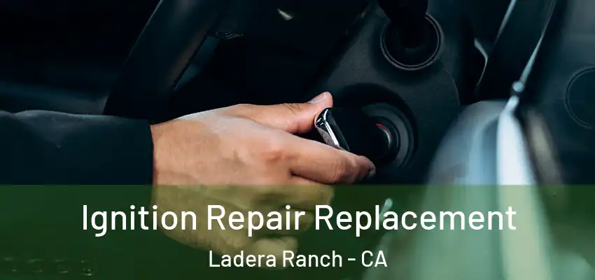  Ignition Repair Replacement Ladera Ranch - CA
